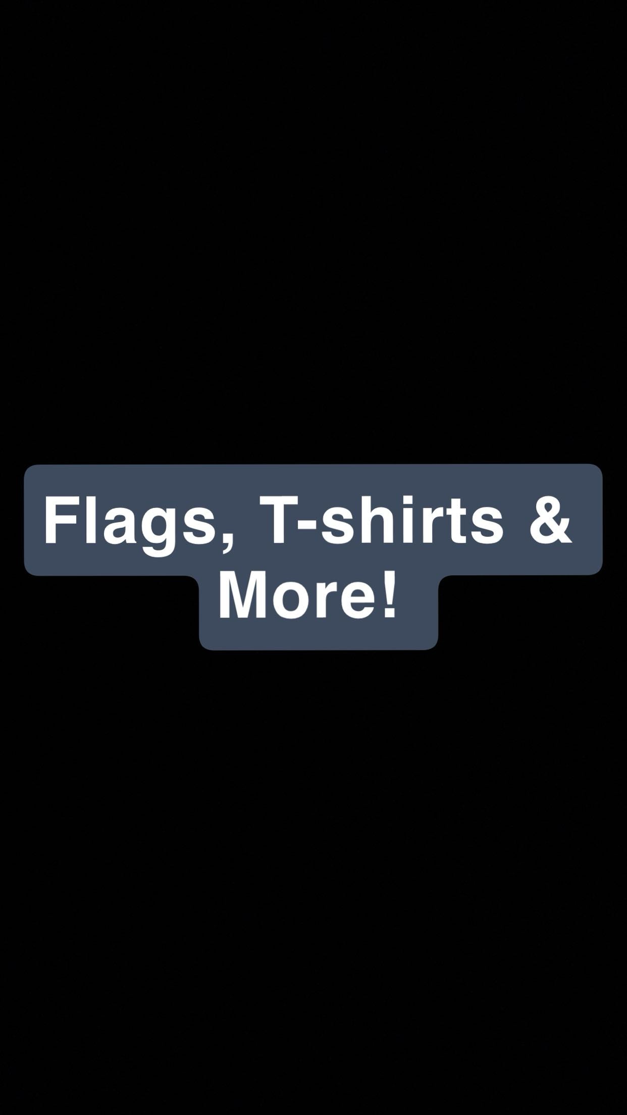 Flags, T-Shirts & More!